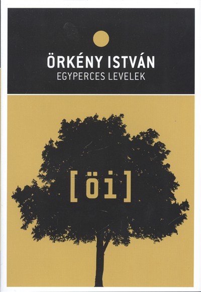 ÖRKÉNY ISTVÁN: EGYPERCES LEVELEK /ÖRKÉNY ISTVÁN MŰVEI 06/11