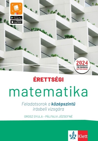 Érettségi - Matematika Feladatsorok a középszintű írásbeli vizsgára - A 2024-től érvényes érettségi követelményeknek megfelelően átdolgozott kiadás.