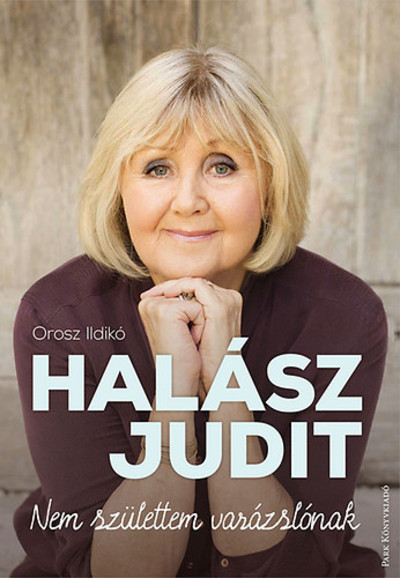 Halász Judit - Nem születtem varázslónak