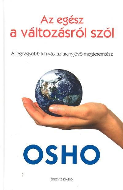 AZ EGÉSZ A VÁLTOZÁSRÓL SZÓL /A LEGNAGYOBB KIHÍVÁS: AZ ARANYJÖVŐ MEGTEREMTÉSE