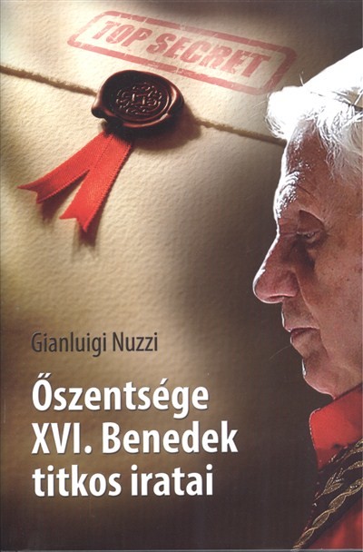 ŐSZENTSÉGE XVI. BENEDEK TITKOS IRATAI