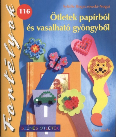 ÖTLETEK PAPÍRBÓL ÉS VASALHATÓ GYÖNGYBŐL /FORTÉLYOK 116.