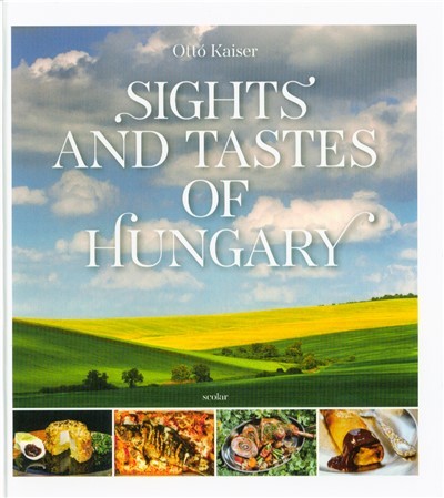 Sights and Tastes of Hungary - Magyar tájak, magyar ízek /Angol