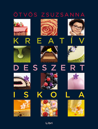 Kreatív desszertiskola - 25 különleges desszert, 35 alaprecept, végtelen lehetőség (új kiadás)