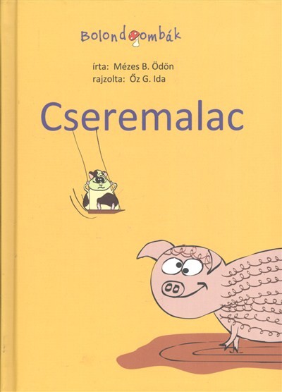 CSEREMALAC /BOLONDGOMBÁK