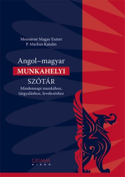 Angol-magyar munkahelyi szótár /Mindennapi munkához, tárgyaláshoz, levelezéshez