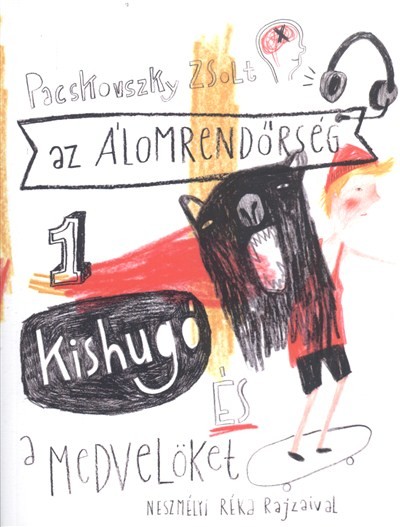 KISHUGÓ ÉS A MEDVELÖKET /AZ ÁLOMRENDŐRSÉG 1.