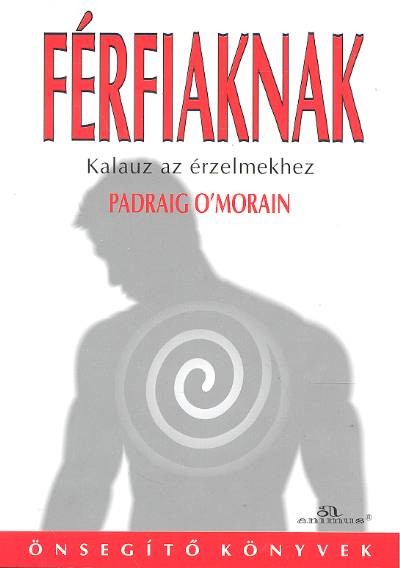 FÉRFIAKNAK /KALAUZ AZ ÉRZELMEKHEZ (ÖNSEGÍTŐ KÖNYVEK)