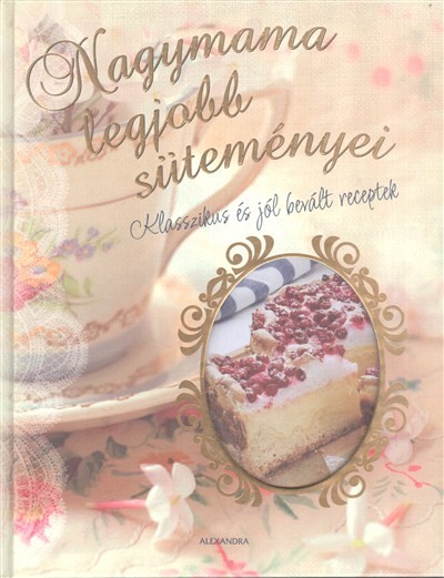 Nagymama legjobb süteményei /Klasszikus és jól bevált receptek