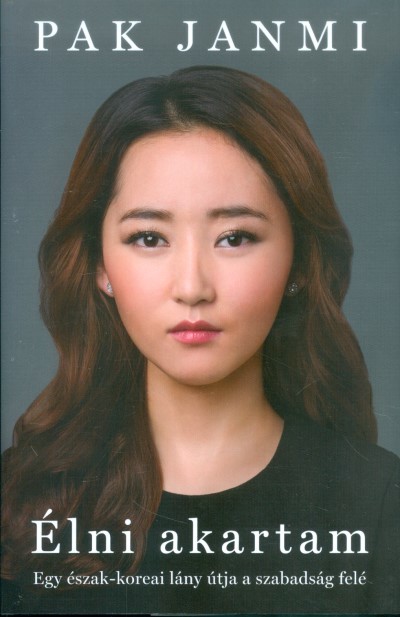 Élni akartam /Egy észak-koreai lány útja a szabadság felé