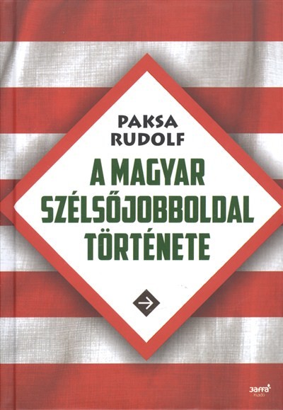 A MAGYAR SZÉLSŐJOBBOLDAL TÖRTÉNETE