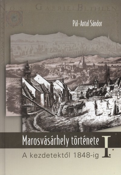 MAROSVÁSÁRHELY TÖRTÉNETE I. /A KEZDETEKTŐL 1848-IG