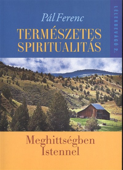 Természetes spiritualitás - Meghittségben Istennel /Lélekbevágó 2.