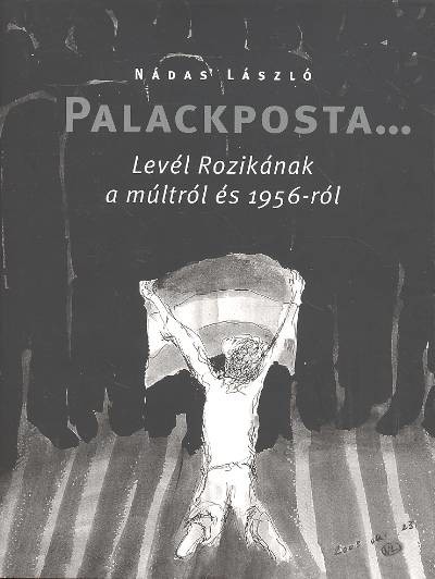 PALACKPOSTA... /LEVÉL ROZIKÁNAK A MÚLTRÓL ÉS 1956-RÓL