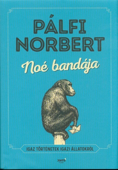 Noé bandája - Igaz történetek igazi állatokról (2. kiadás)