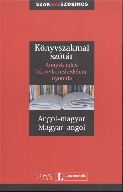 Könyvszakmai szótár - Könyvkiadás, könyvkereskedelem, nyomda /Angol-magyar-angol