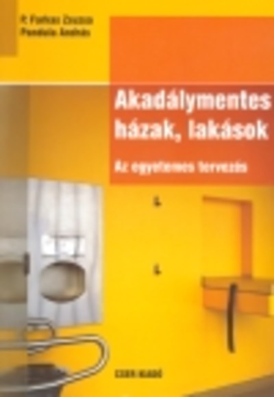 AKADÁLYMENTES HÁZAK, LAKÁSOK /AZ EGYETEMES TERVEZÉS
