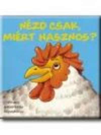 NÉZD CSAK, MIÉRT HASZNOS? /KAKAS