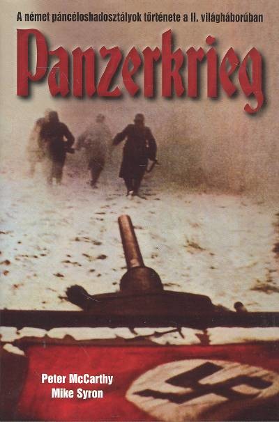 PANZERKRIEG /A NÉMET PÁNCÉLOSHADOSZTÁLYOK TÖRTÉNETE A II. VILÁGHÁBORÚBAN