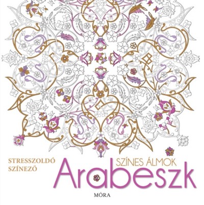 Arabeszk - Színes álmok /Stresszoldó színező