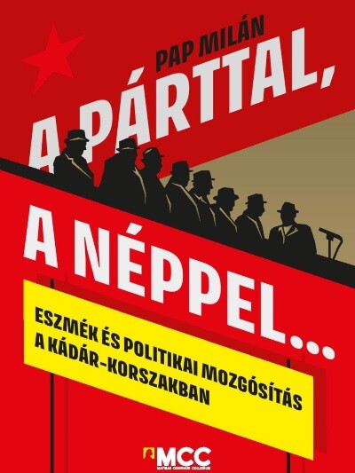 A párttal, a néppel… - Eszmék és politikai mozgósítás a Kádár-korszakban