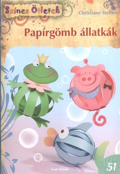 PAPÍRGÖMB ÁLLATKÁK /SZÍNES ÖTLETEK 51.