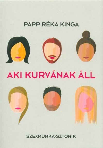 Aki kurvának áll /Szexmunka-sztorik