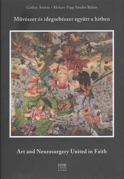 MŰVÉSZET ÉS IDEGSEBÉSZET EGYÜTT A HITBEN - ART AND NEUROSURGERY UNITED IN FAITH