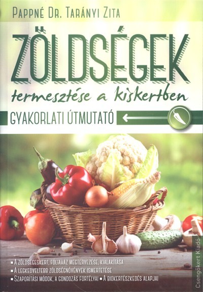 Zöldségek termesztése a kiskertben /Gyakorlati útmutató