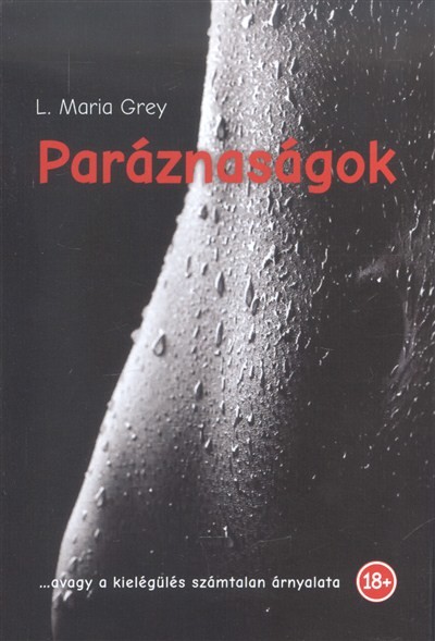 PARÁZNASÁGOK /...AVAGY A KIELÉGÜLÉS SZÁMTALAN ÁRNYALATA (18+)