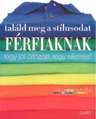 Találd meg a stílusodat férfiaknak /Légy jól öltözött, légy sikeres!