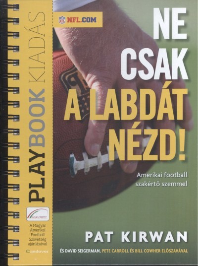 NE CSAK A LABDÁT NÉZD!  /AMERIKAI FOOTBALL SZAKÉRTŐ SZEMMEL