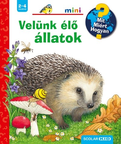 Velünk élő állatok - Mit? Miért? Hogyan? /Scolar mini