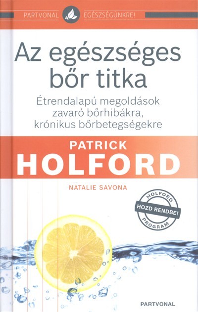 Az egészséges bőr titka /Étrendalapú megoldások zavaró bőrhibákra, krónikus bőrbetegségekre