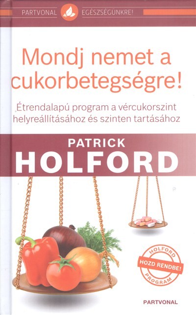Mondj nemet a cukorbetegségre! /Étrendalapú program a vércukorszint helyreállításához ...