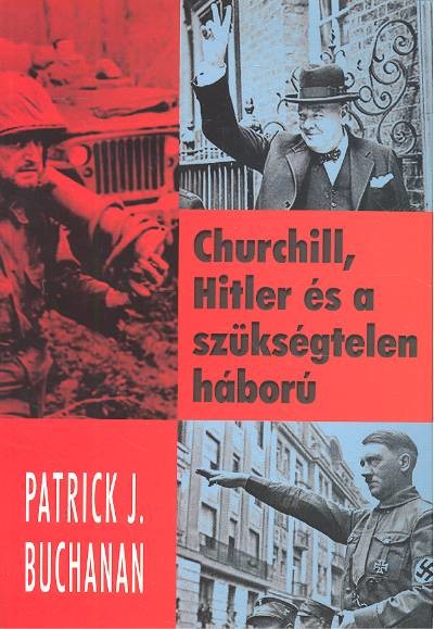 CHURCHILL, HITLER ÉS A SZÜKSÉGTELEN HÁBORÚ