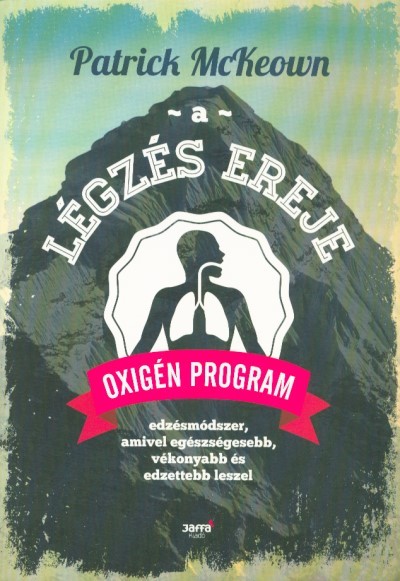 A légzés ereje - Oxigén program /Edzésmódszer, amivel egészségesebb, vékonyabb és edzettebb leszel 