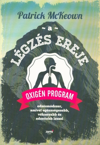 A légzés ereje - Oxigén program /Edzésmódszer, amivel egészségesebb, vékonyabb és edzettebb leszel