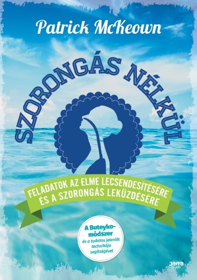 Szorongás nélkül - Feladatok az elme lecsendesítésére és a szorongás leküzdésére