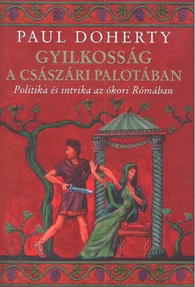 Gyilkosság a császári palotában /Politika és intrika az ókori rómában