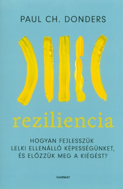 Reziliencia - Hogyan fejlesszük lelki ellenálló képességünket és előzzük meg a kiégést?