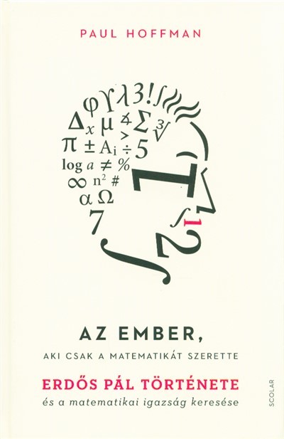 Az ember, aki csak a matematikát szerette /Erdős Pál története és a matematikai igazság keresése