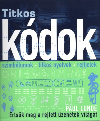 TITKOS KÓDOK - SZIMBÓLUMOK, TITKOS NYELVEK, REJTJELEK /ÉRTSÜK MEG A REJTETT ÜZENETEK VILÁGÁT
