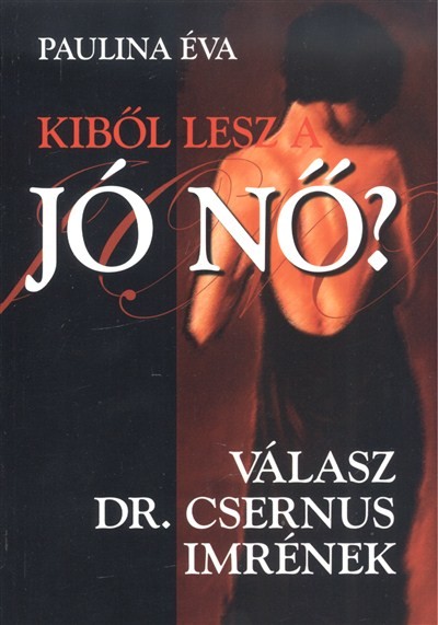 KIBŐL LESZ A JÓ NŐ? /VÁLASZ DR. CSERNUS IMRÉNEK