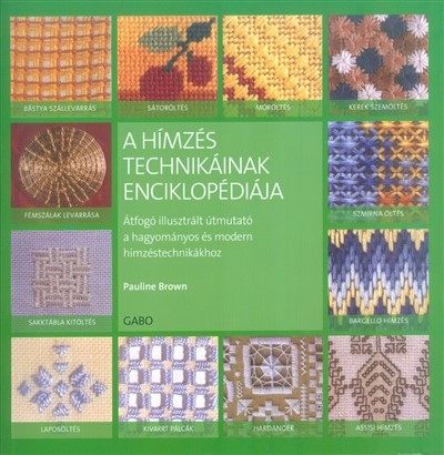 A hímzés technikáinak enciklopédiája /Átfogó illusztrált útmutató