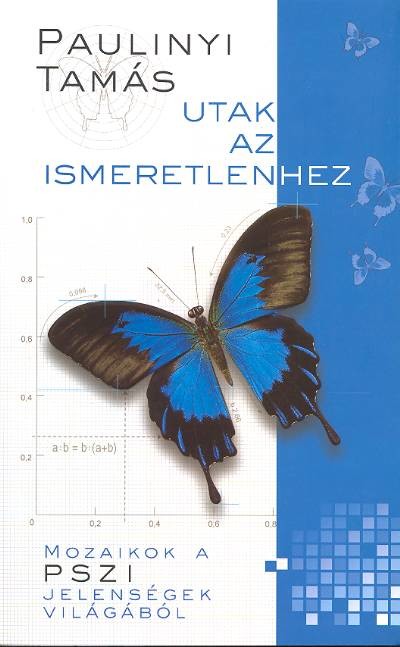 UTAK AZ ISMERETLENHEZ /MOZAIKOK A PSZI JELENSÉGEK VILÁGÁBÓL