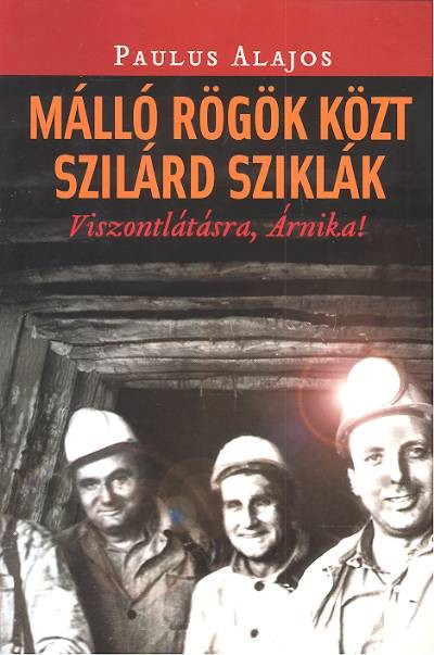MÁLLÓ RÖGÖK KÖZT SZILÁRD SZIKLÁK /VISZONTLÁTÁSRA, ÁRNIKA?