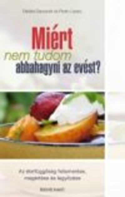 MIÉRT NEM TUDOM ABBAHAGYNI AZ EVÉST?