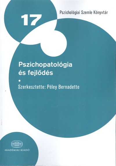 PSZICHOPATOLÓGIA ÉS FEJLŐDÉS /PSZICHOLÓGIAI SZEMLE KÖNYVTÁR 17.