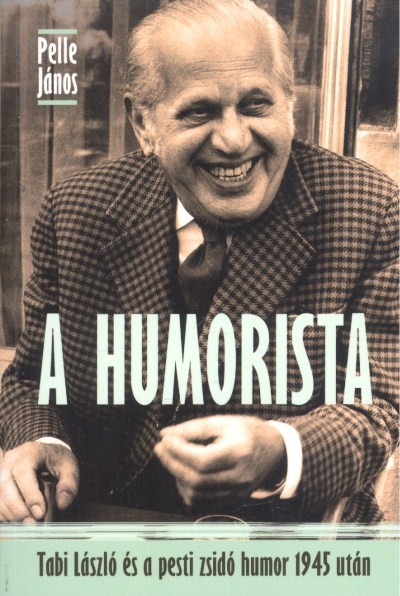 A HUMORISTA /TABI LÁSZLÓ ÉS PESTI ZSIDÓ HUMOR 1945 UTÁN §ÜKH 84.